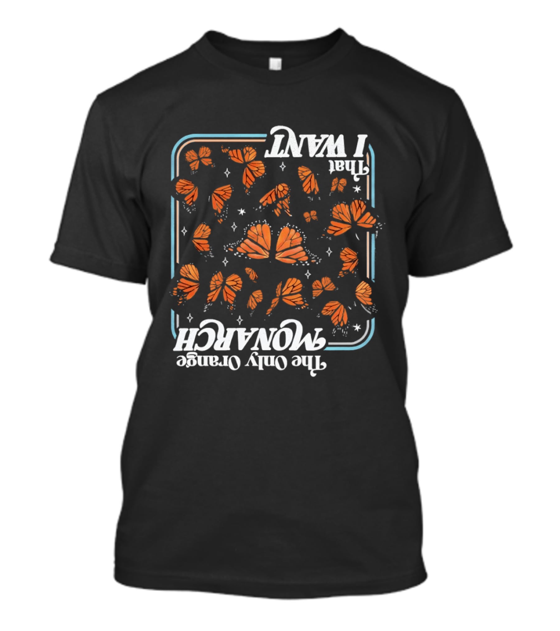 Butterfly The Only Orange Monarch That I Want T-Shirt