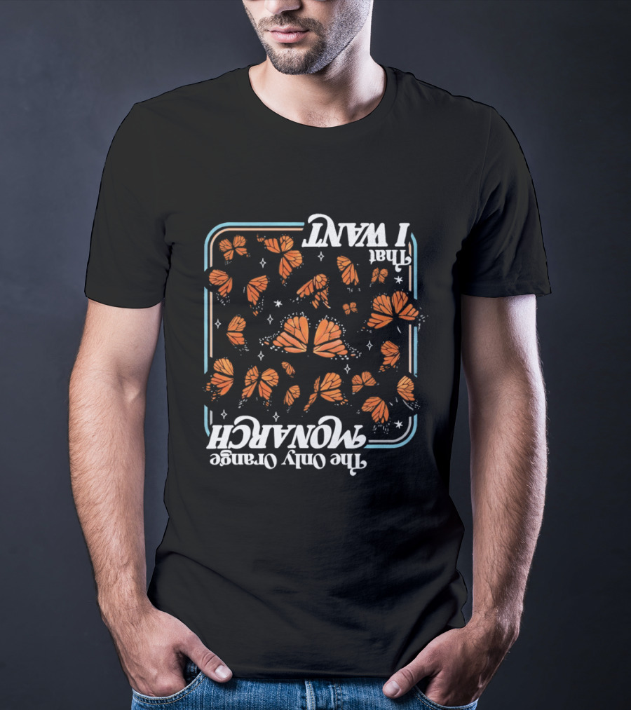Butterfly The Only Orange Monarch That I Want T-Shirt