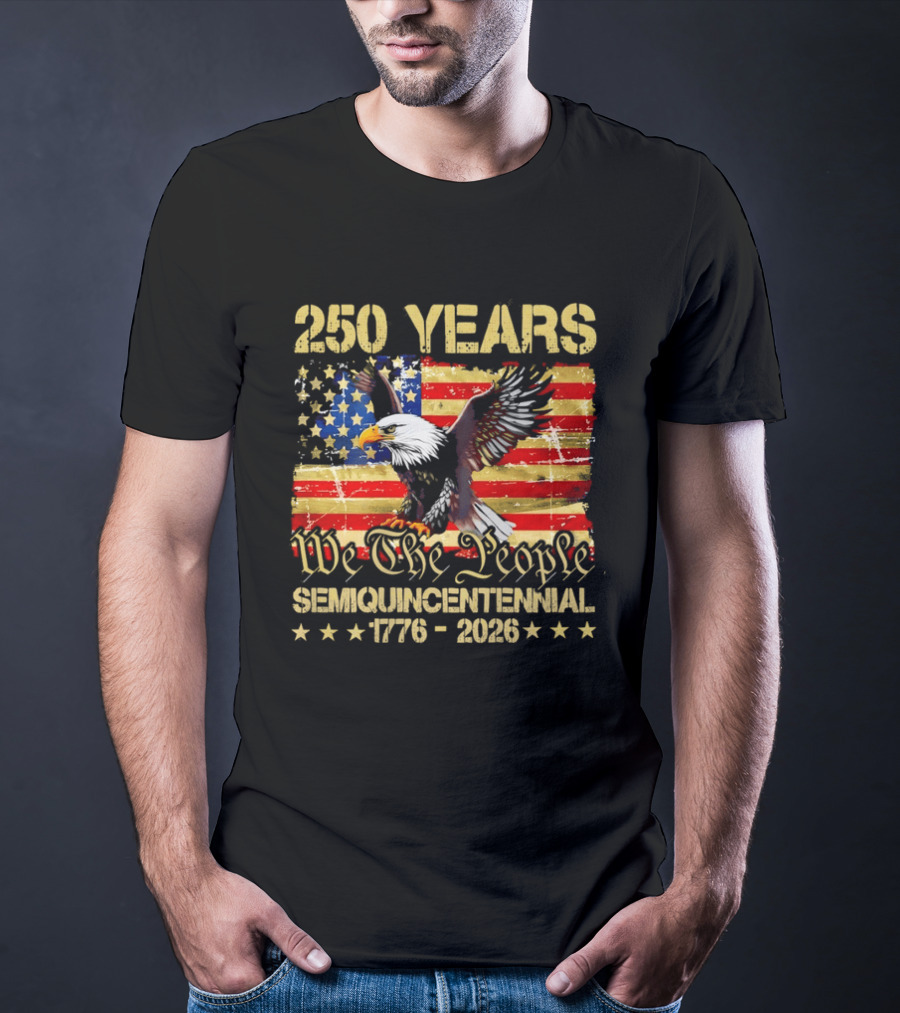 250 Years We The People Semiquincentennial 1776 2026 American Flag Eagle T-Shirt