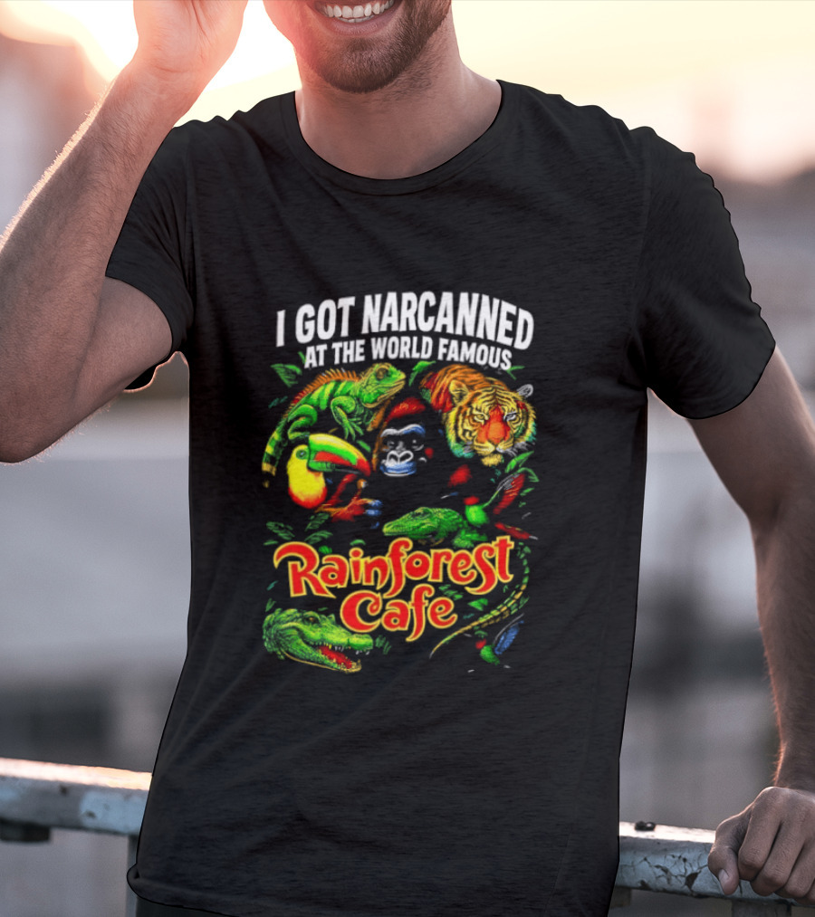 I Got Narcanned At The World Famous Rainforest Cafe Tropical Animals And Jungle Adventure T-Shirt