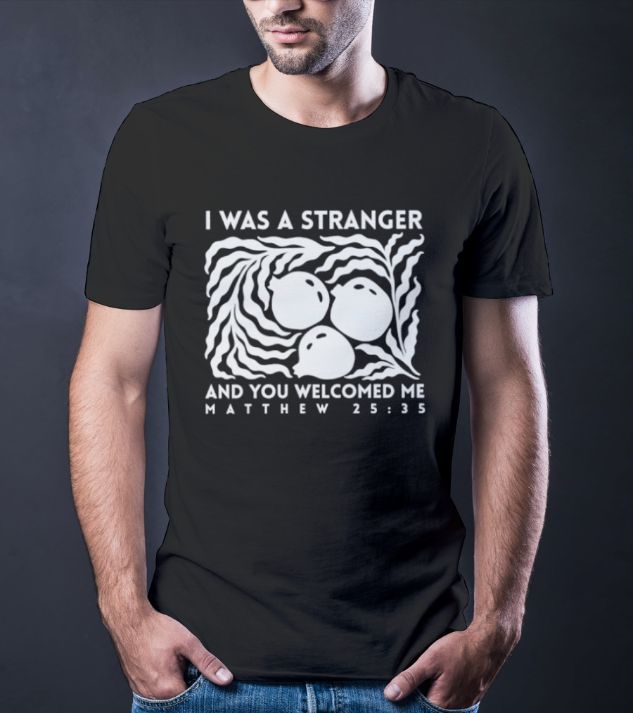 I Was A Stranger And You Welcomed Me Matthew 25:35 Fruit And Leaves T-Shirt