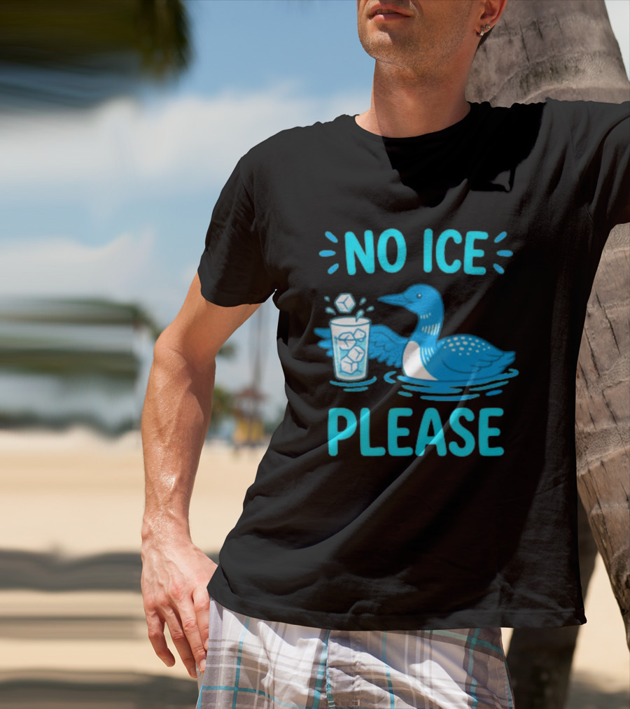 No ICE Please Loon With Ice Cubes In Glass T-Shirt