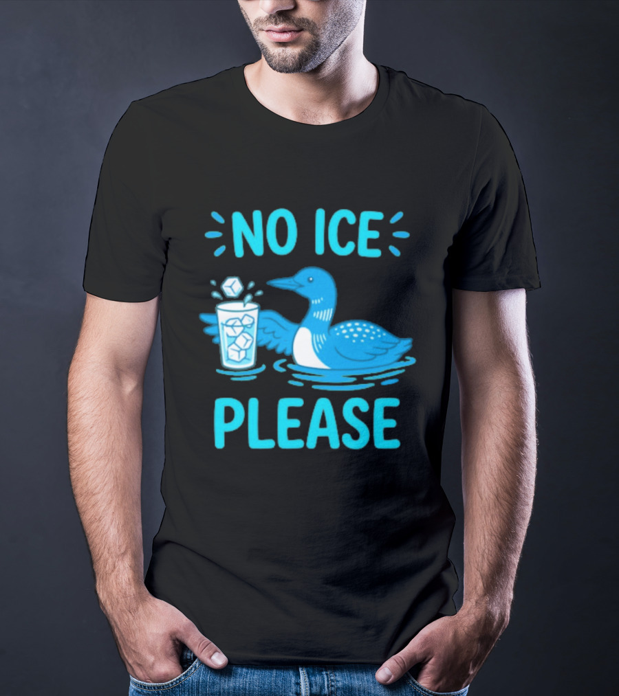 No ICE Please Loon With Ice Cubes In Glass T-Shirt
