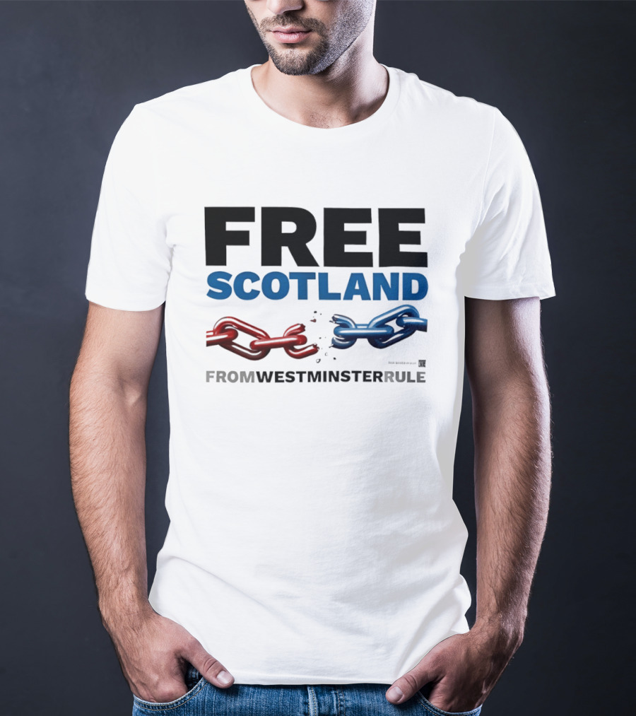 Free Scotland Independence From Westminster Rule Broken Chains T-Shirt