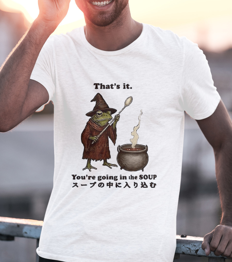 Frog That's It You're Going In The Soup Meme T-Shirt