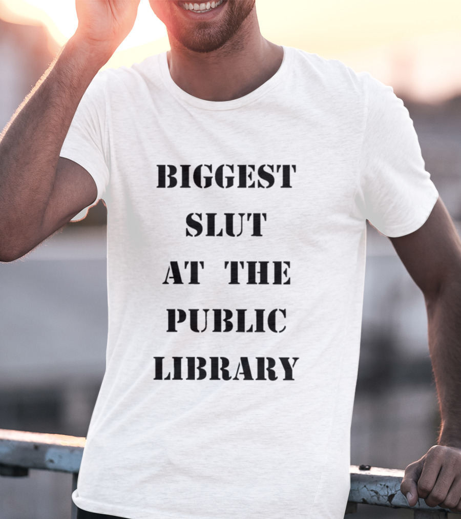 Biggest Slut At The Public Library T-Shirt