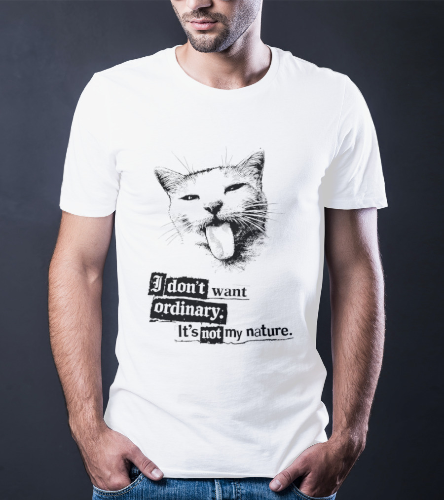 Cat I Don't Want Ordinary It's Not My Nature T-Shirt