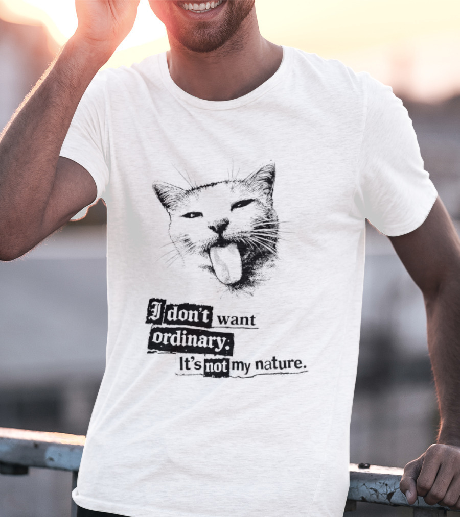 Cat I Don't Want Ordinary It's Not My Nature T-Shirt
