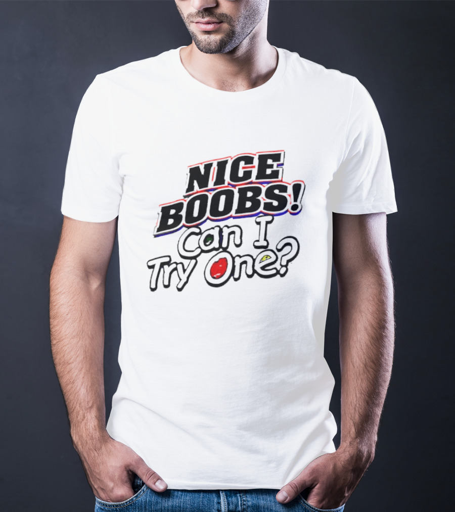 NICE BOOBS Can I Try One Question T-Shirt