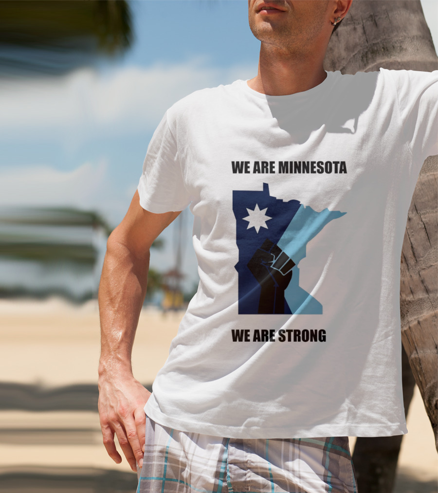We Are Minnesota We Are Strong Fist And Star State Pride T-Shirt