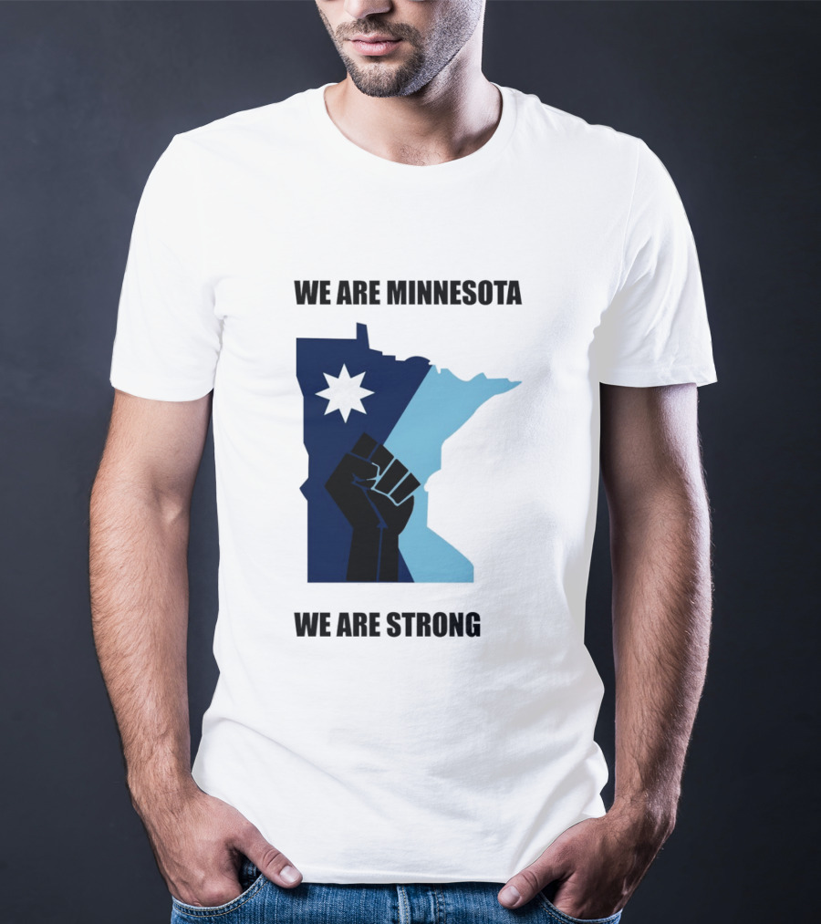 We Are Minnesota We Are Strong Fist And Star State Pride T-Shirt