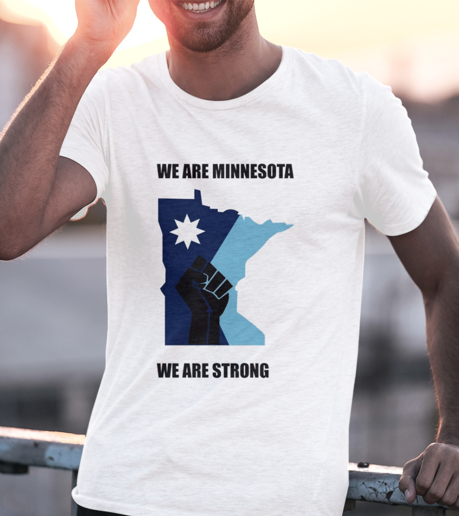We Are Minnesota We Are Strong Fist And Star State Pride T-Shirt