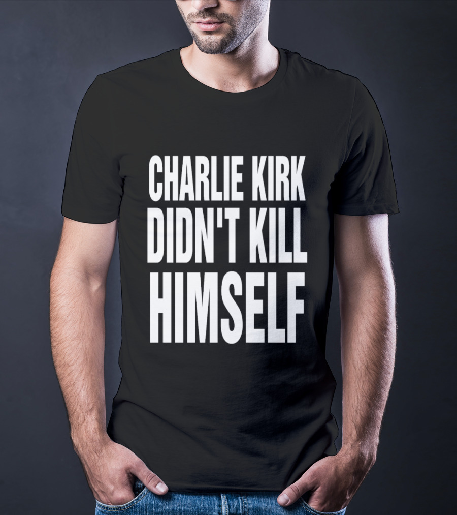 Charlie Kirk Didn't Kill Himself Phrase T-Shirt