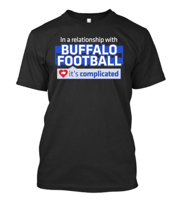 In A Relationship With Buffalo Football It's Complicated Heart T-Shirt