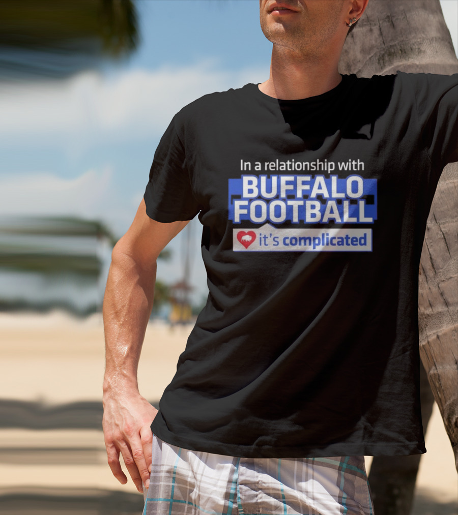 In A Relationship With Buffalo Football It's Complicated Heart T-Shirt