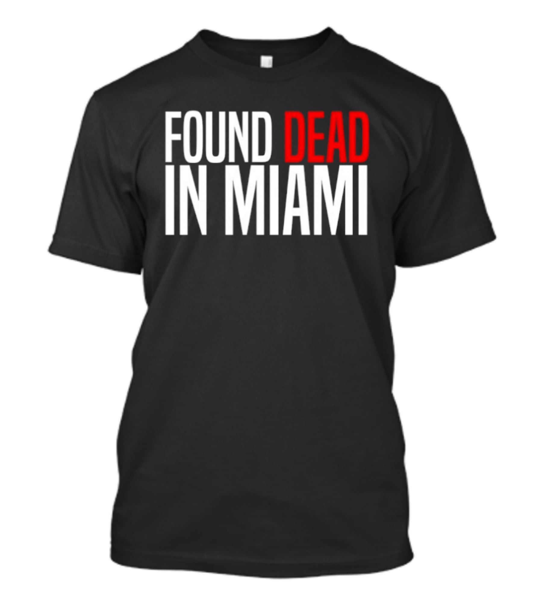 Found Dead In Miami T-Shirt