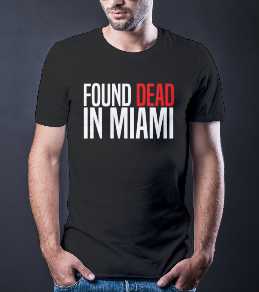 Found Dead In Miami T-Shirt