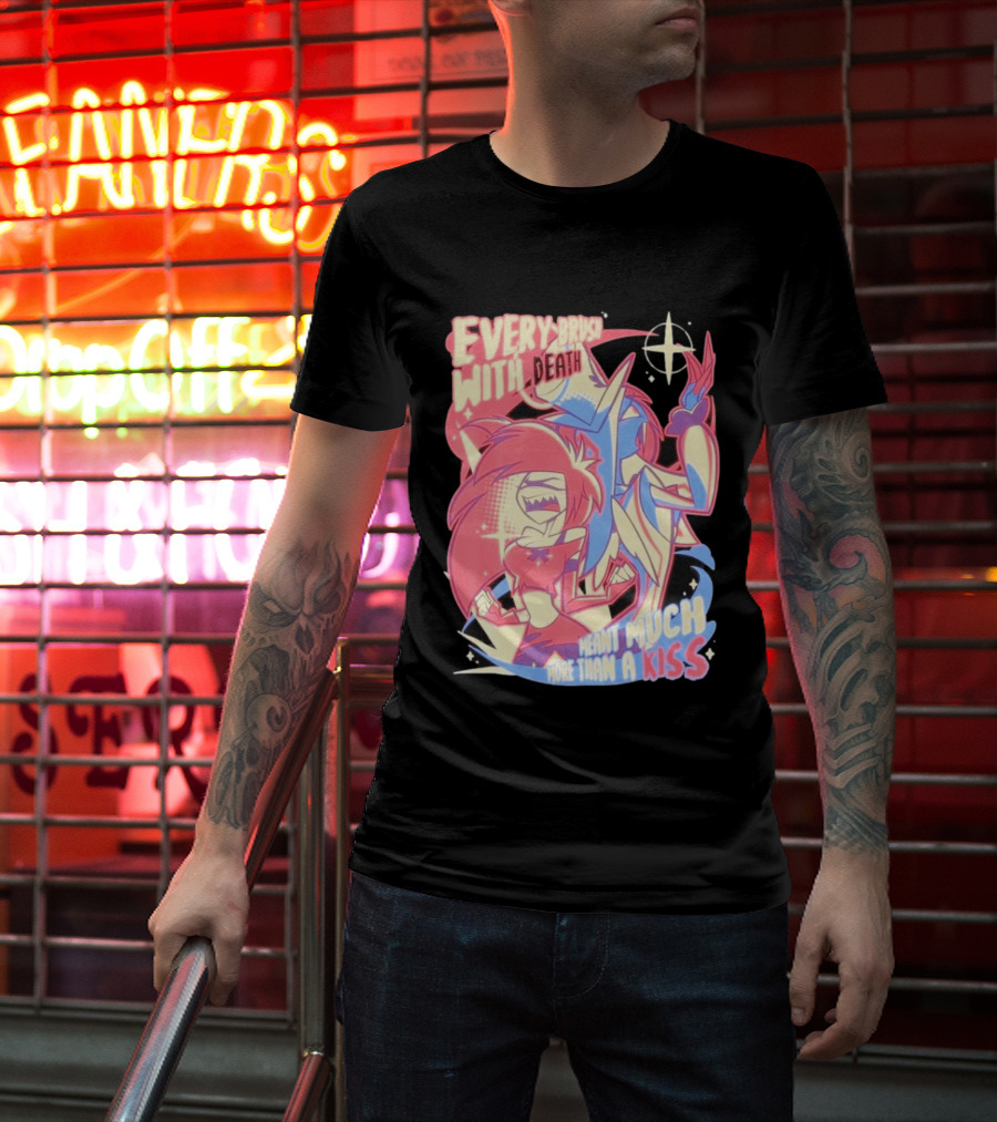 Hazbin Hotel Every Brush With Death Meant Much More Than A Kiss Cherri Bomb Sir Pentious T-Shirt