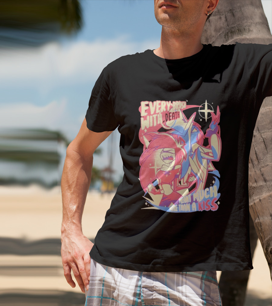 Hazbin Hotel Every Brush With Death Meant Much More Than A Kiss Cherri Bomb Sir Pentious T-Shirt