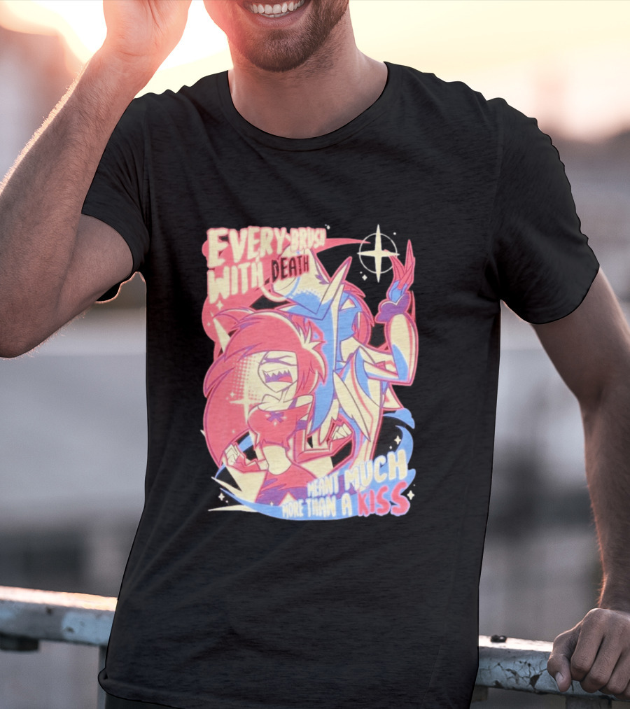Hazbin Hotel Every Brush With Death Meant Much More Than A Kiss Cherri Bomb Sir Pentious T-Shirt