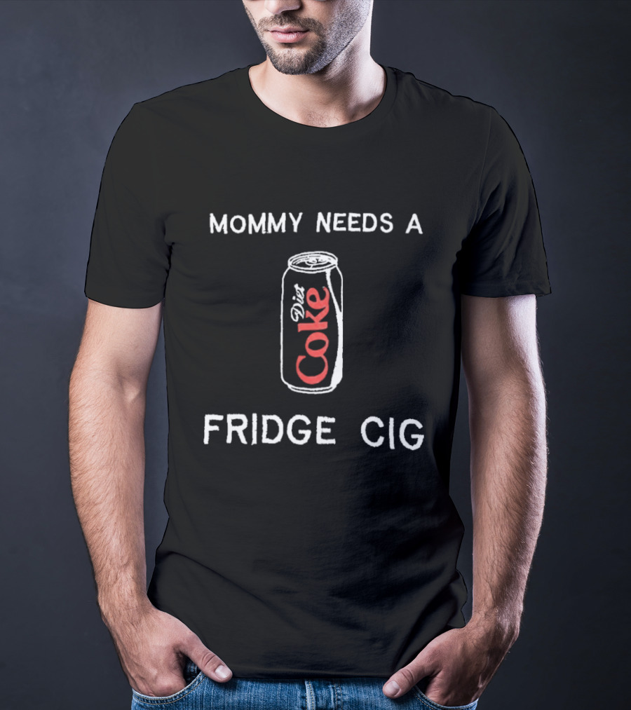 Mommy Needs A Diet Coke Fridge Cig T-Shirt