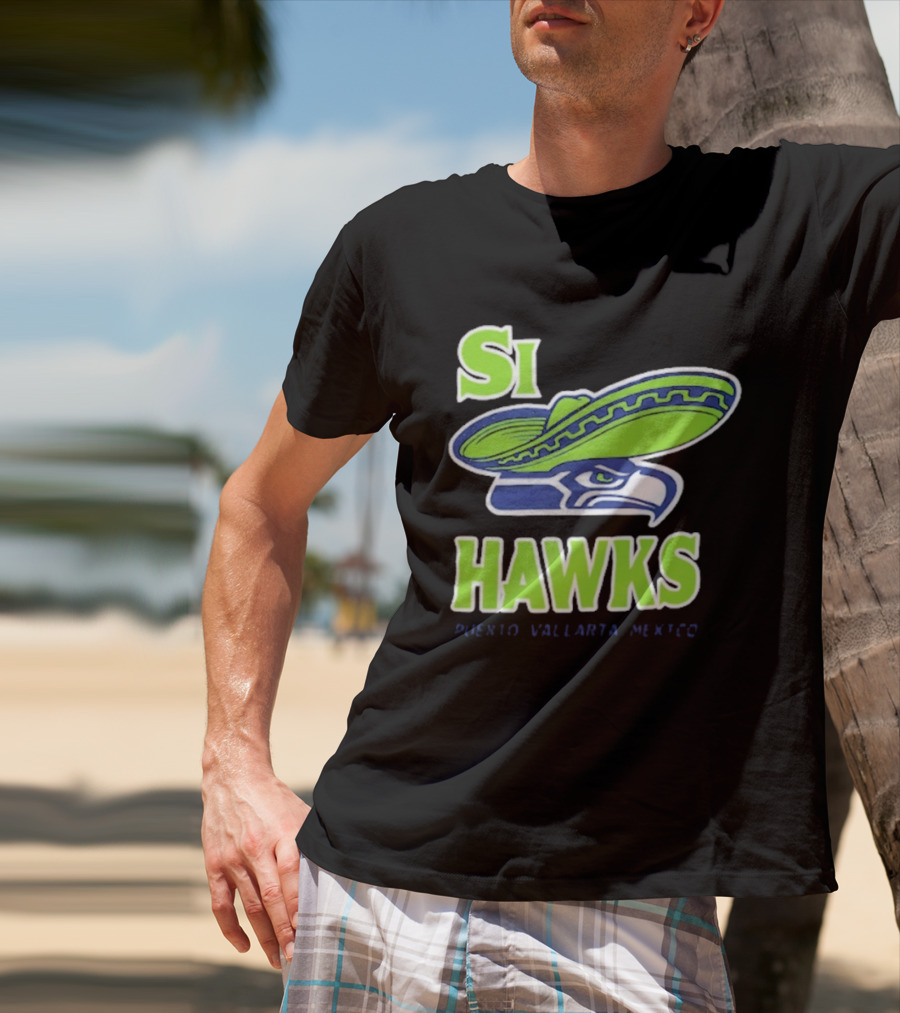 Si Hawks Sombrero Puerto Vallarta Mexico Seahawks T-Shirt