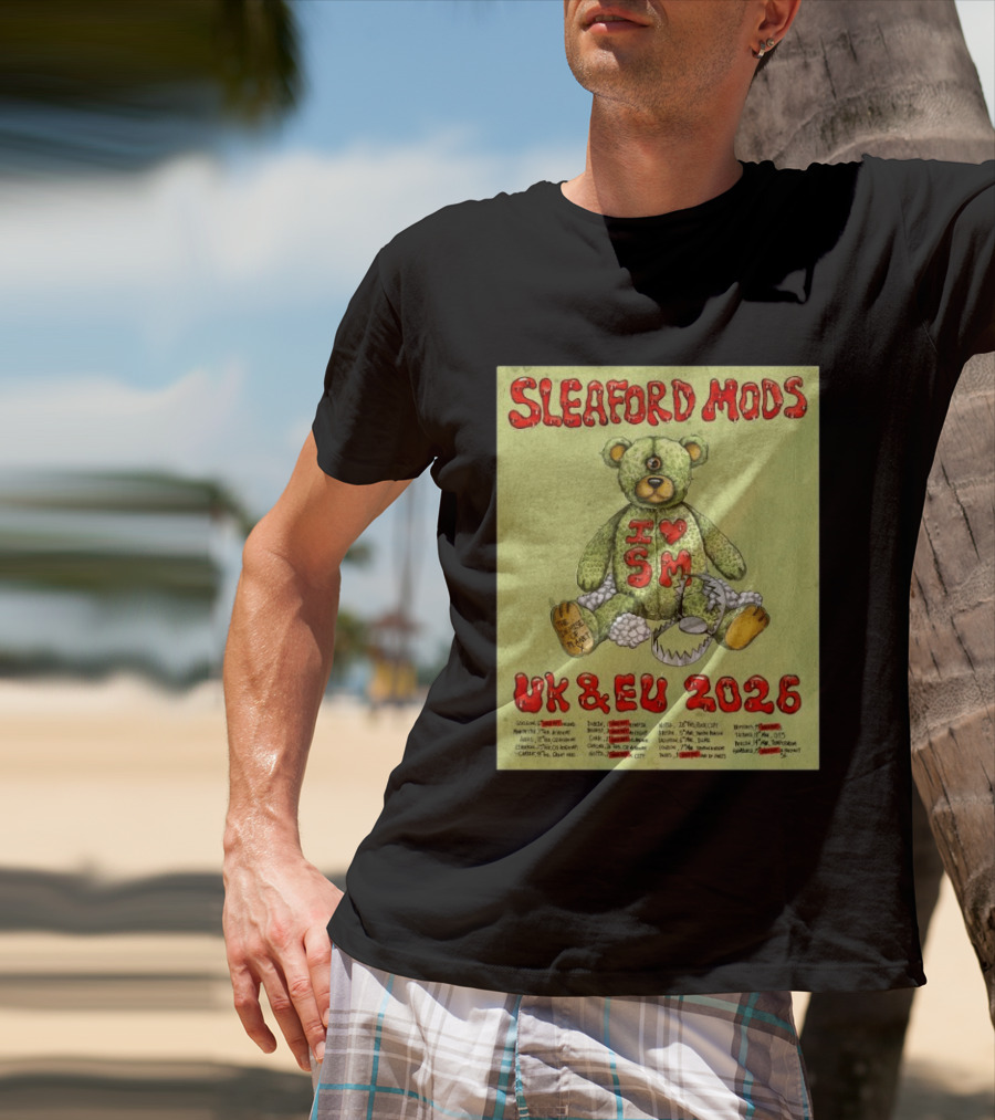 Sleaford Mods I Love SM UK EU 2026 Tour Dates Teddy Bear T-Shirt