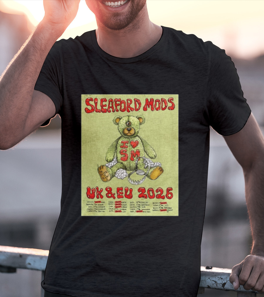 Sleaford Mods I Love SM UK EU 2026 Tour Dates Teddy Bear T-Shirt