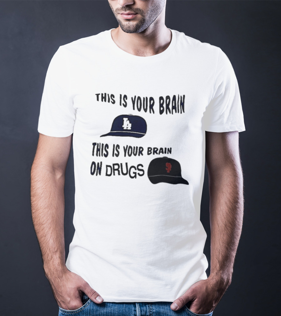 Los Angeles Dodgers San Francisco Giants This Is Your Brain On Drugs T-Shirt