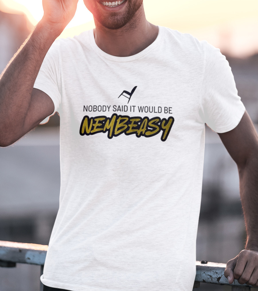 Nobody Said It Would Be Nembeasy Chair T-Shirt