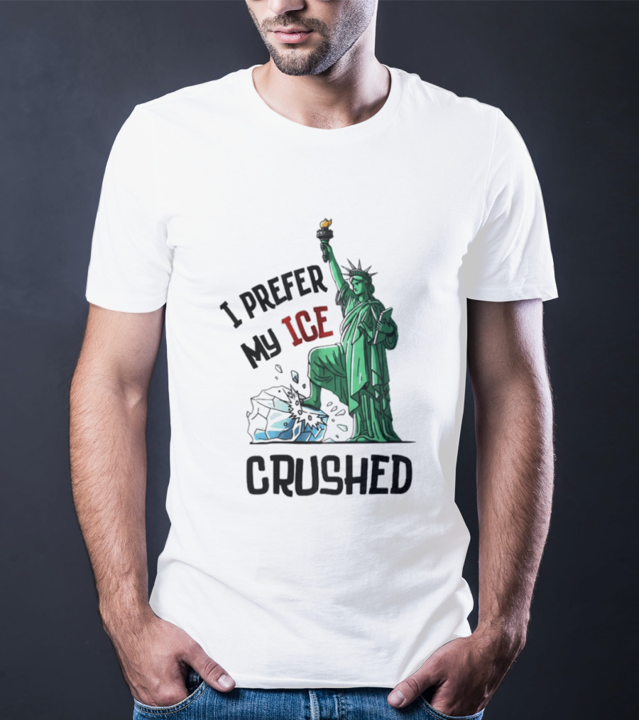 Statue Of Liberty I Prefer My ICE Crushed T-Shirt