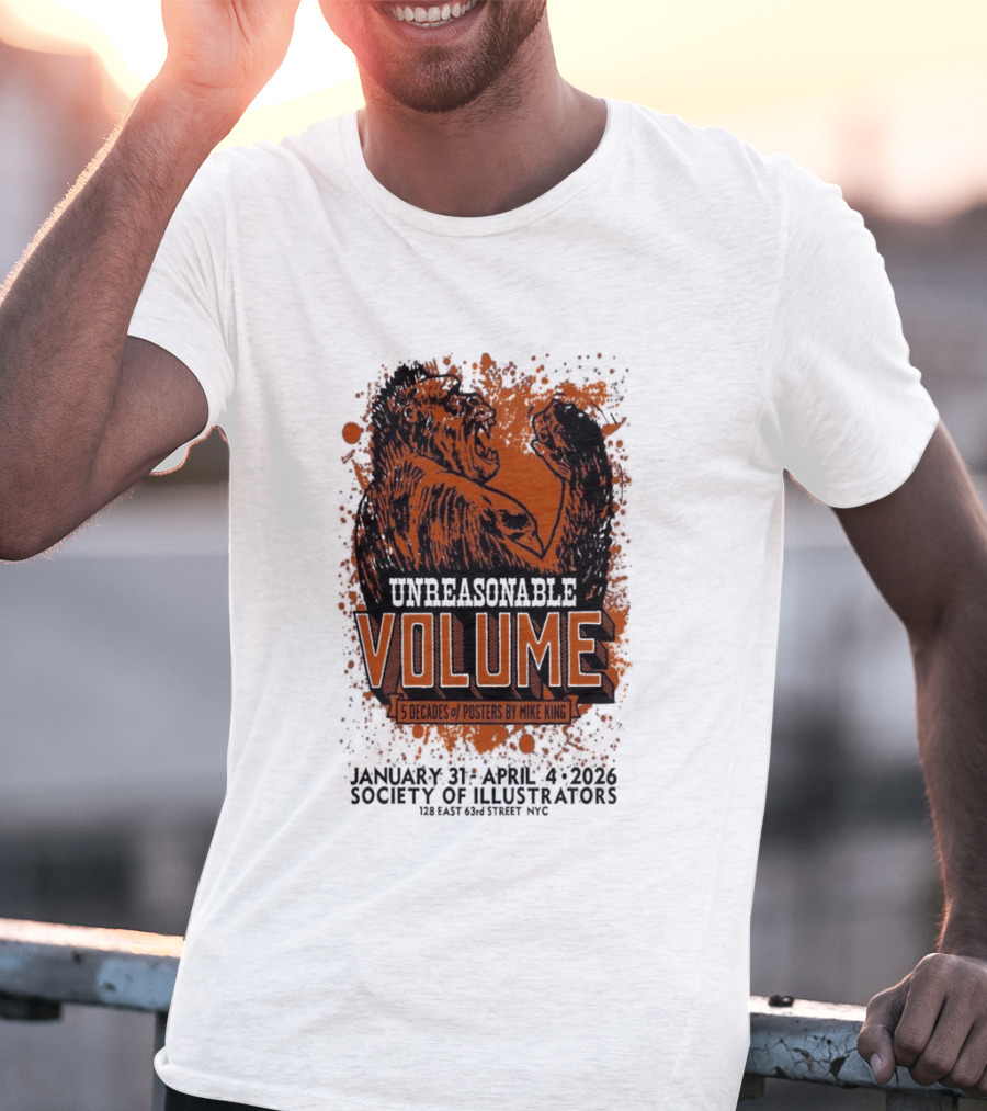 Unreasonable Volume Five Decades Of S By Mike King January 31 April 6 Society Of Illustrators NYC T-Shirt