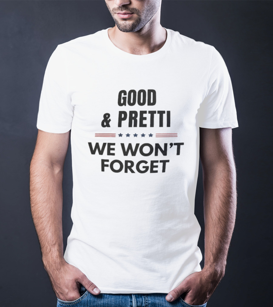 Good Pretti We Won't Forget Stars And Stripes T-Shirt
