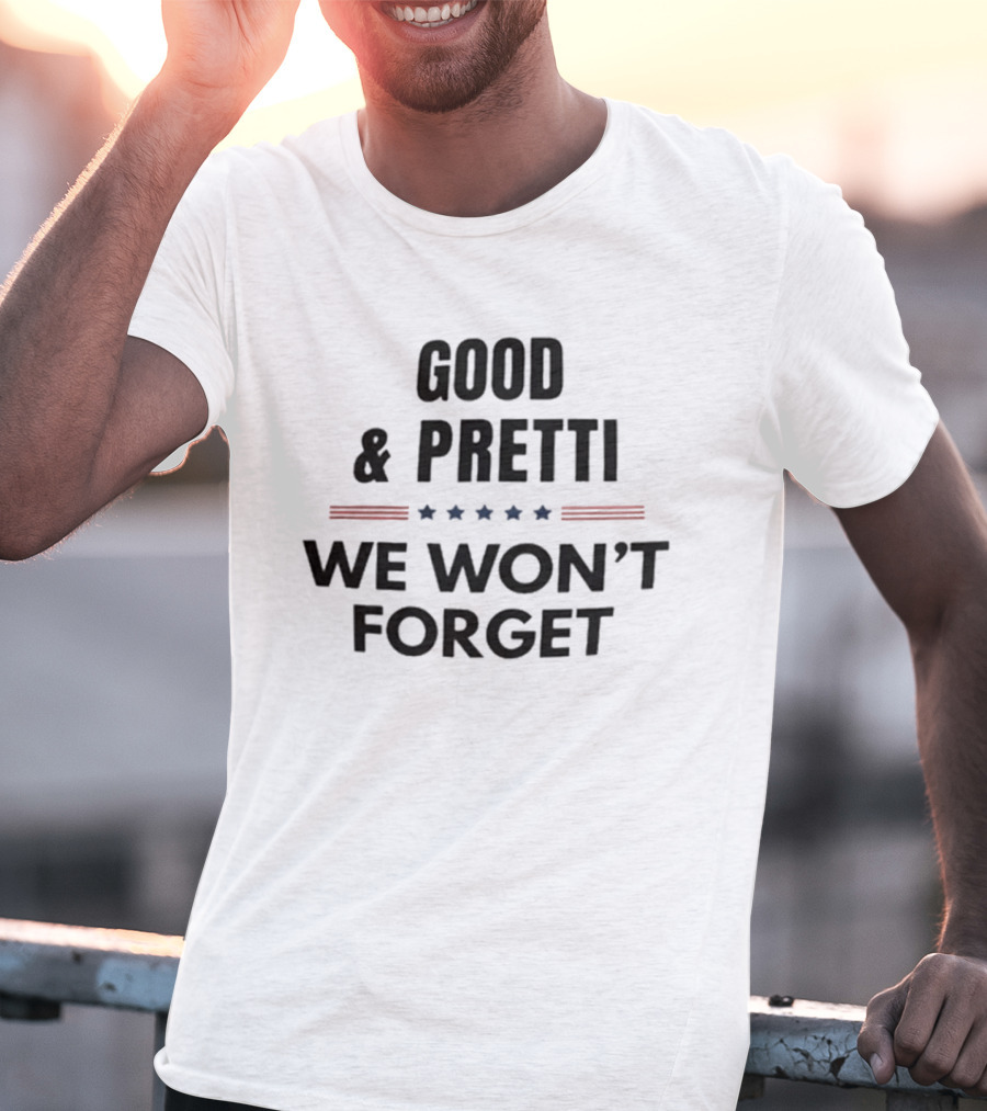 Good Pretti We Won't Forget Stars And Stripes T-Shirt
