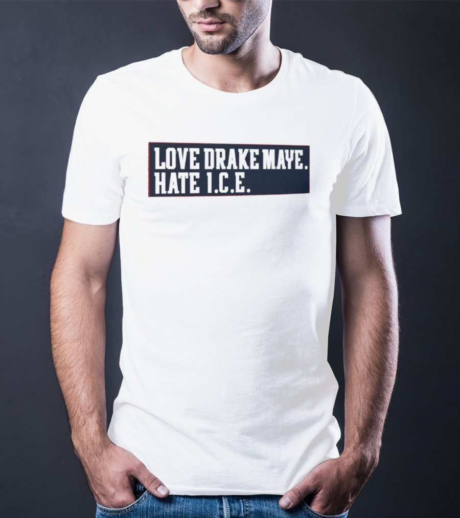 Love Drake Maye Hate ICE New England Patriots Football T-Shirt