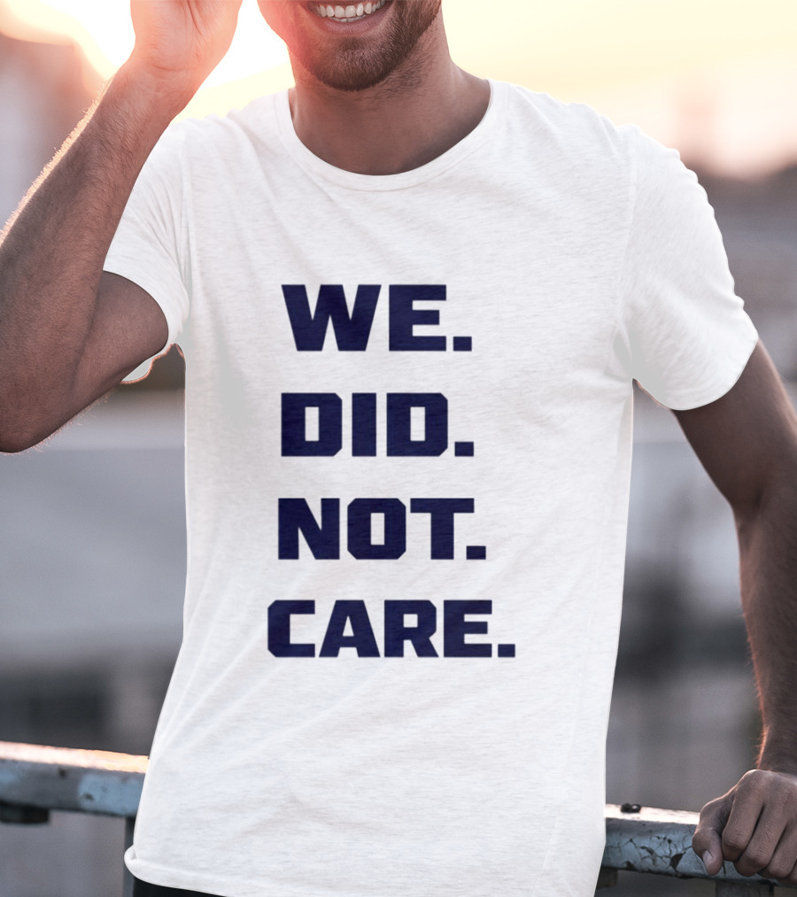 Seattle Seahawks We Did Not Care Football Fan T-Shirt