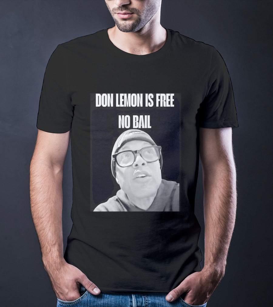 Don Lemon Is Free No Bail Bold Text With Black And White Filter T-Shirt