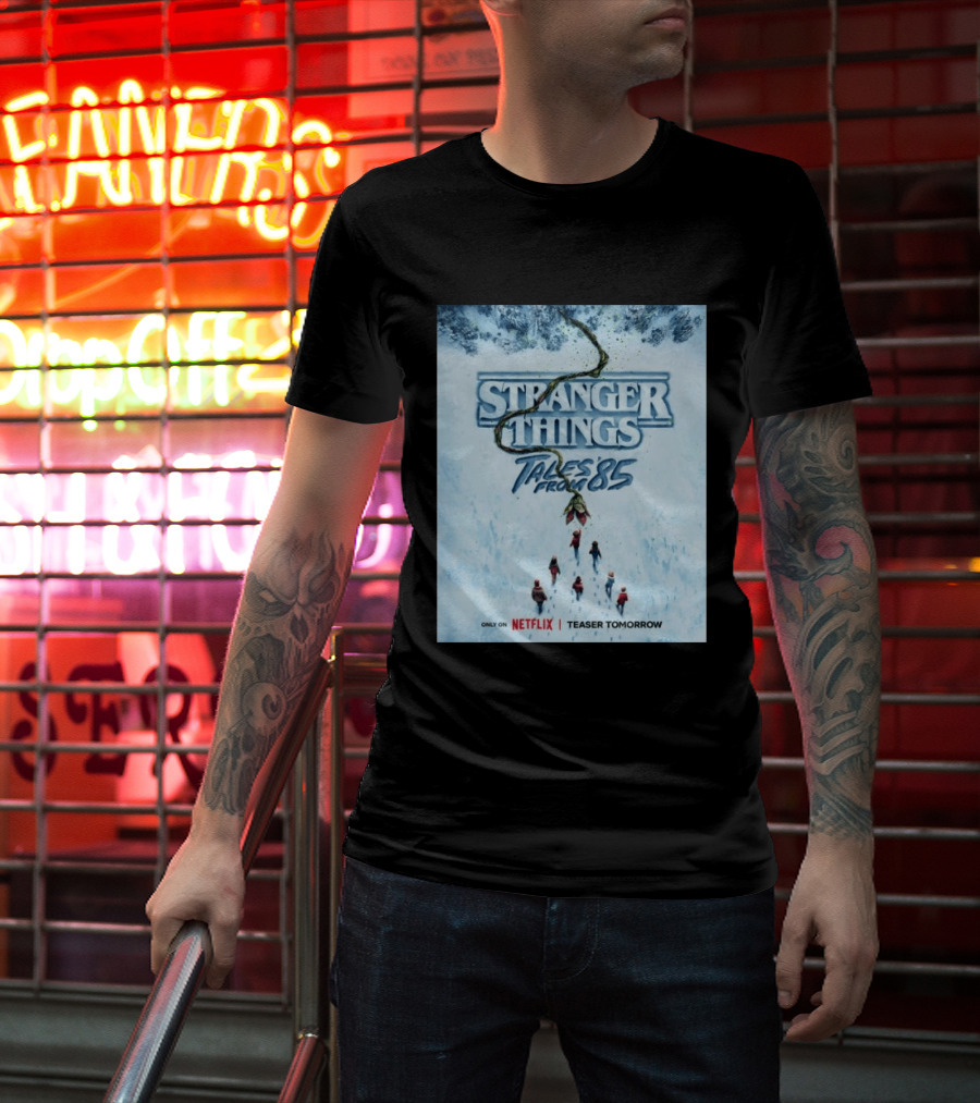Stranger Things Tales From 85 Teaser Tomorrow Only On Netflix T-Shirt