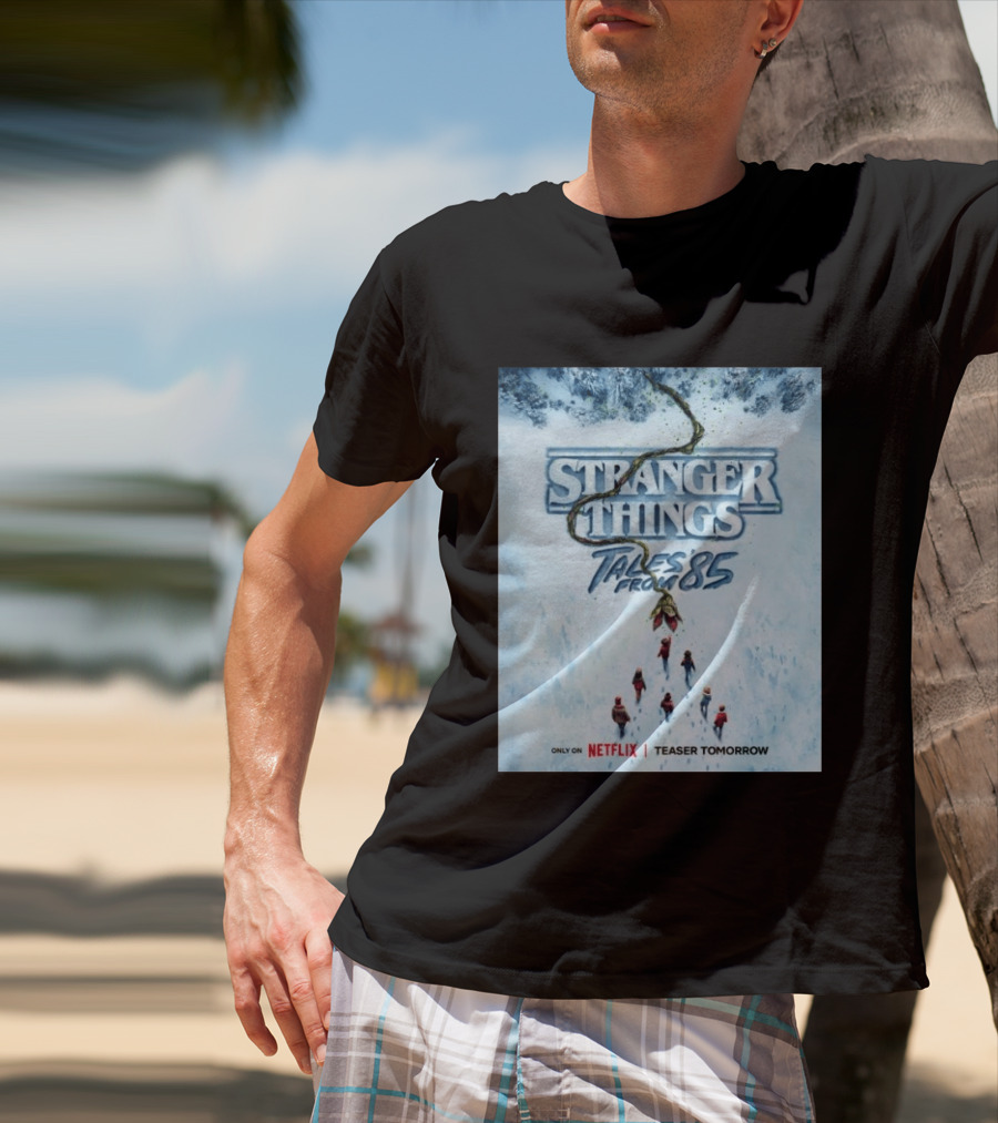 Stranger Things Tales From 85 Teaser Tomorrow Only On Netflix T-Shirt