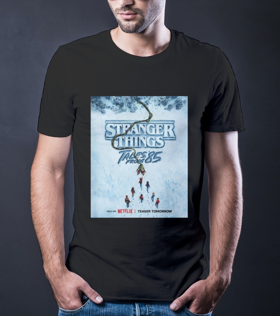 Stranger Things Tales From 85 Teaser Tomorrow Only On Netflix T-Shirt
