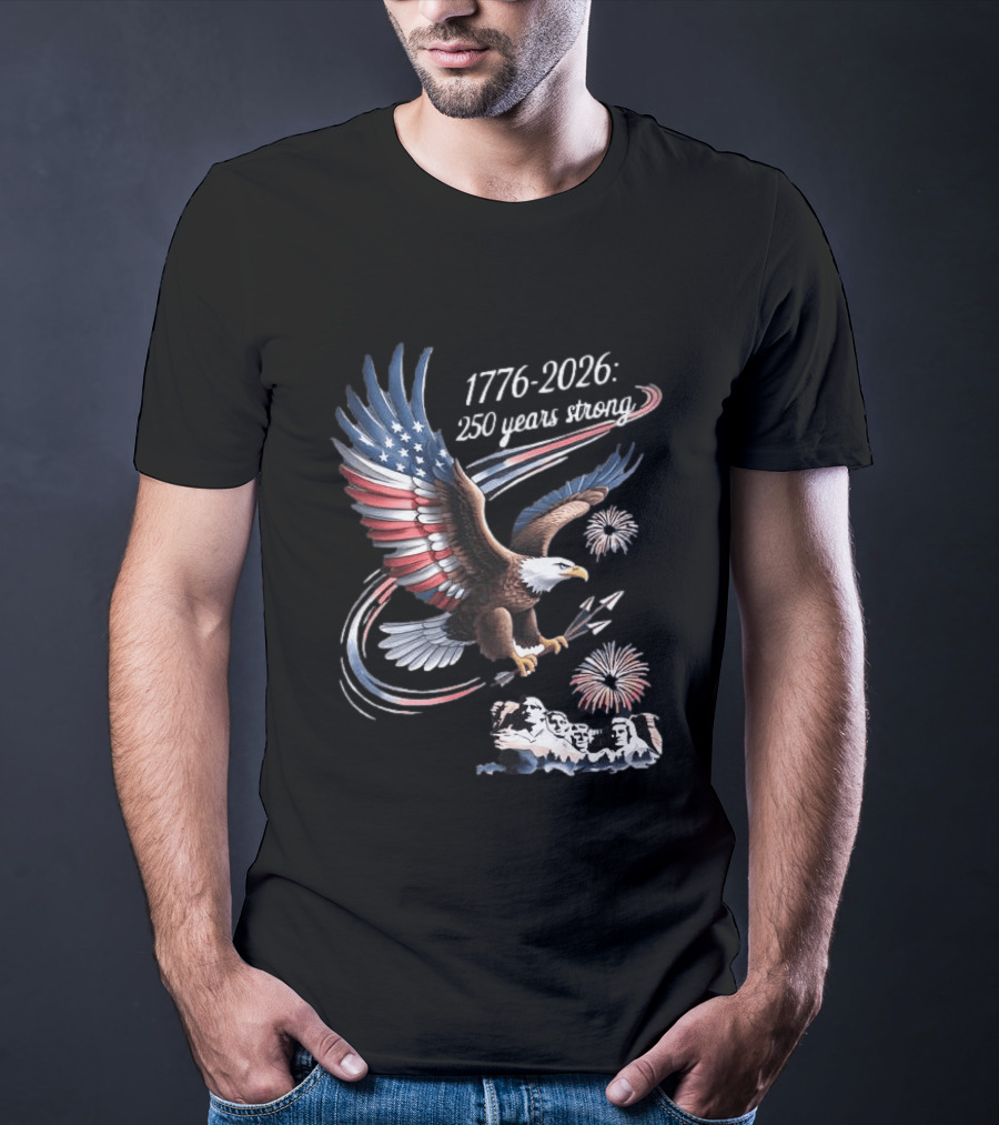 1776 2026 250 Years Strong Eagle Mount Rushmore Fireworks Celebration T-Shirt