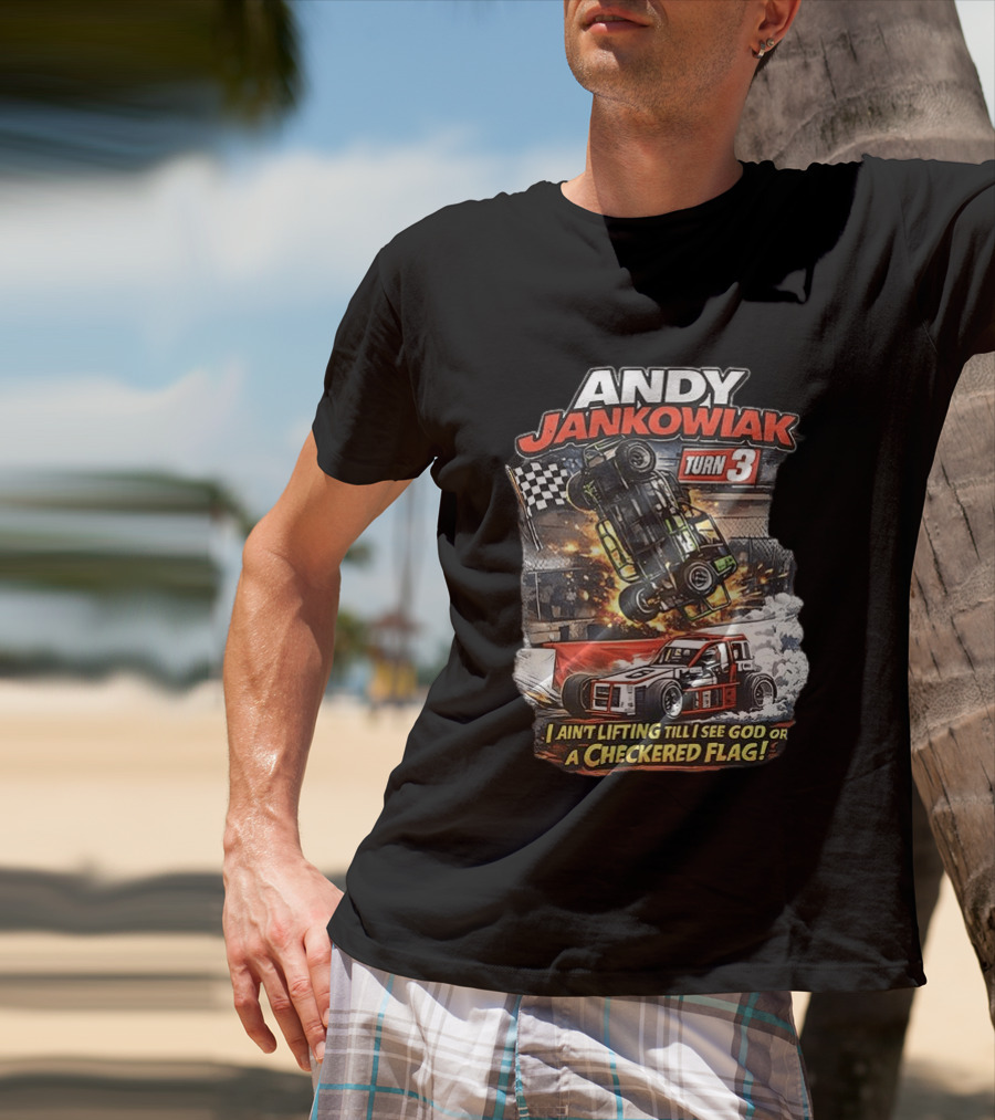Andy Jankowiak Turn 3 Racing I Ain't Lifting Till I See God Or A Checkered Flag T-Shirt