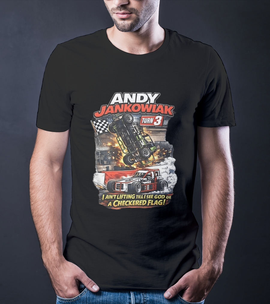 Andy Jankowiak Turn 3 Racing I Ain't Lifting Till I See God Or A Checkered Flag T-Shirt