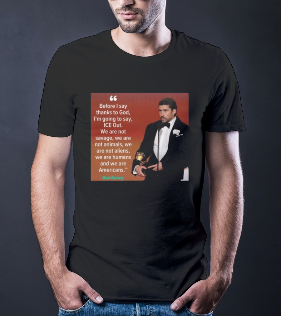 Before I Say Thanks To God I'm Going To Say ICE Out We Are Humans And Americans T-Shirt