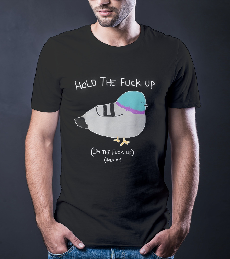 I'm The Fuck Up Hold Me Pigeon Sketch Meme T-Shirt