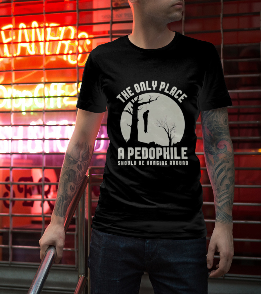 THe Only Place Apedophile Ahould Be Kanging Aroumd T-Shirt