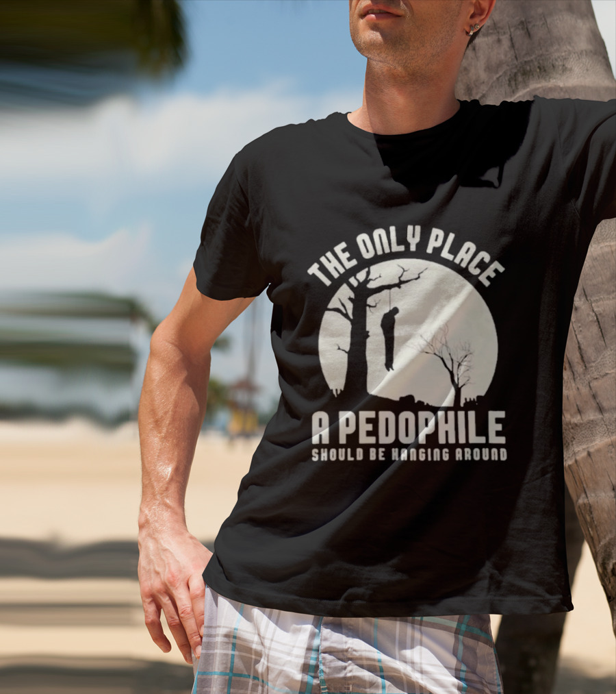 THe Only Place Apedophile Ahould Be Kanging Aroumd T-Shirt