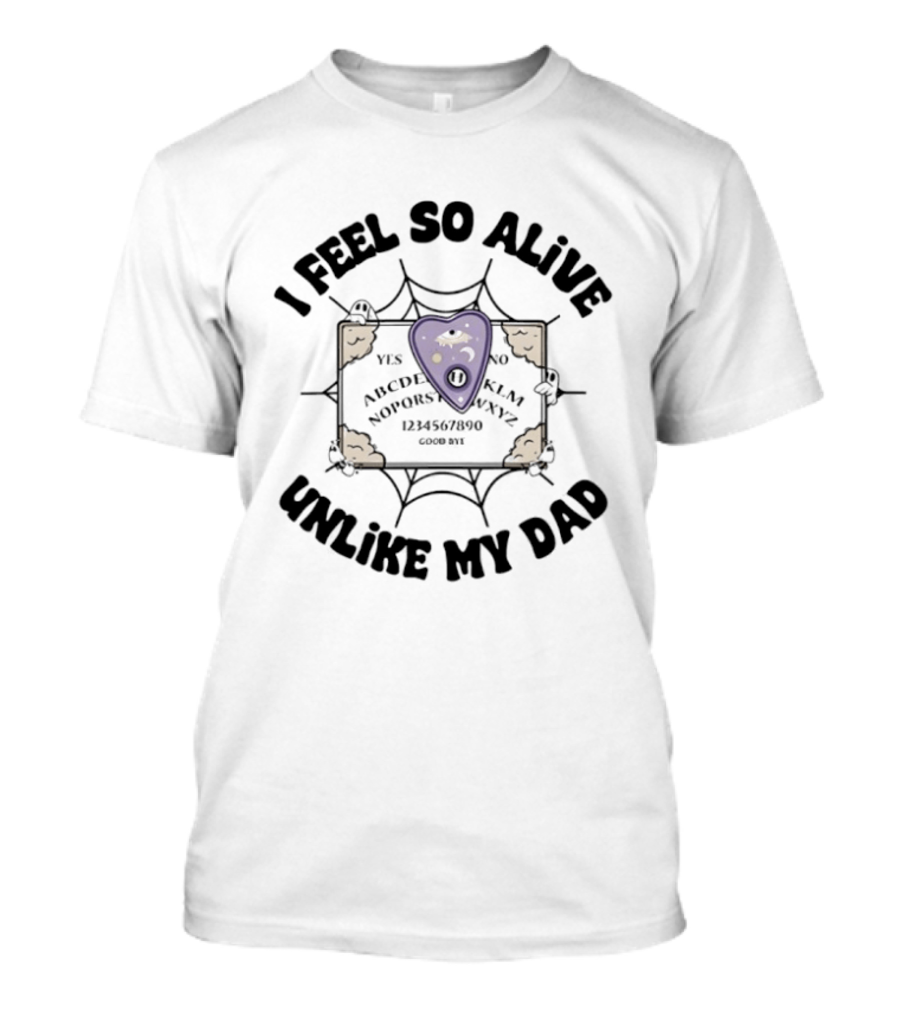 I Feel So Alive Unlike My Dad Ouija Board Halloween Ghost T-Shirt