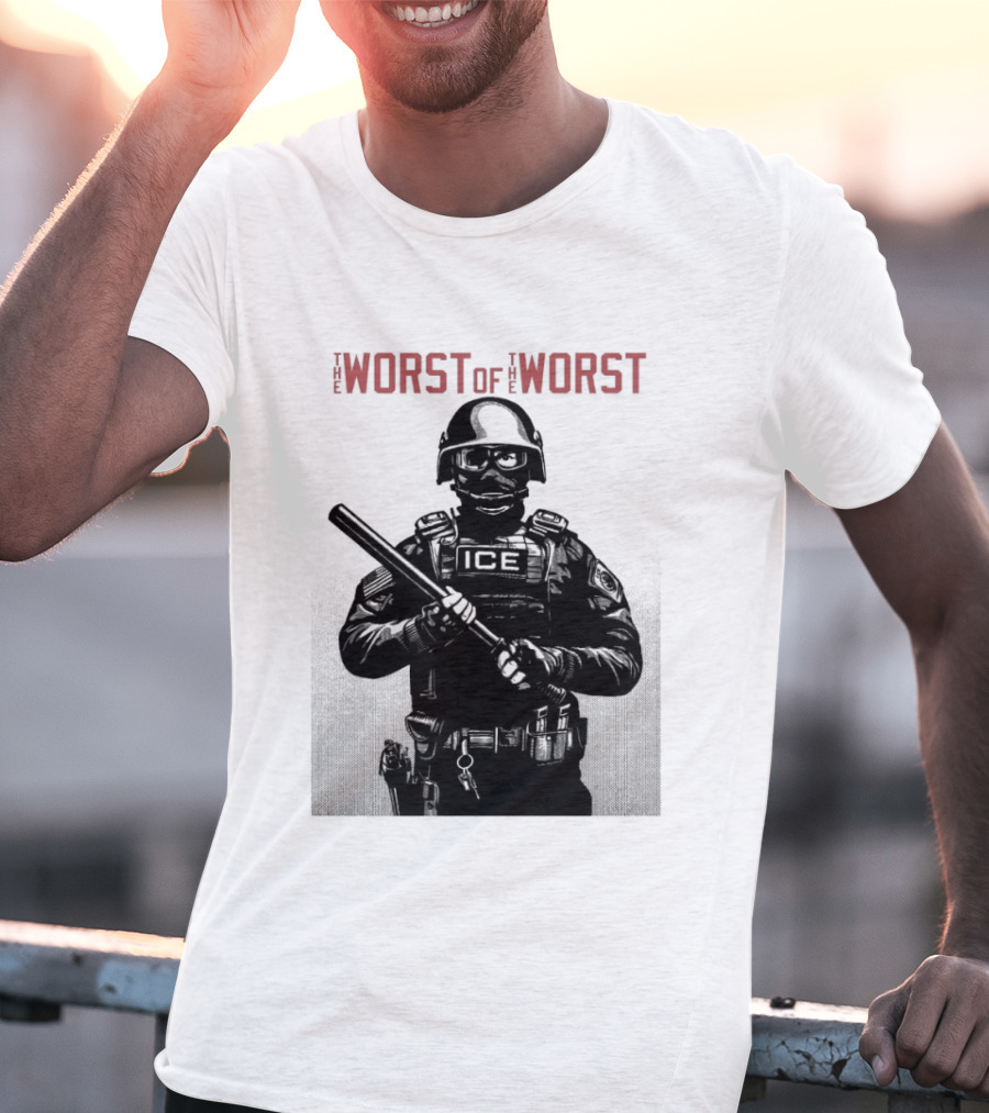 The Worst Of The Worst ICE Tactical Unit Officer T-Shirt