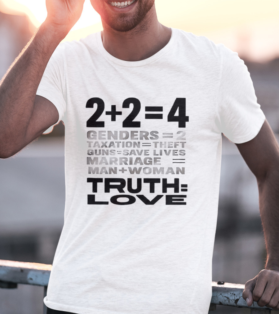 2+2=4 Genders Taxation Guns Marriage Truth Love Sarcastic T-Shirt